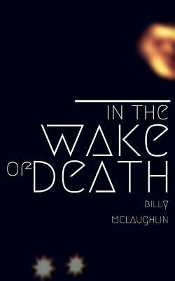 In the Wake of Death by Billy McLaughlin