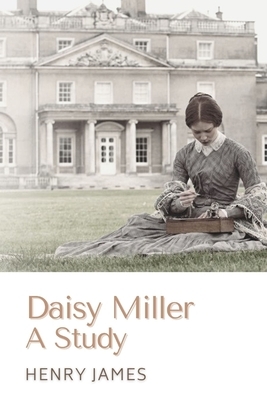 Daisy Miller A Study: Illustrated by Henry James