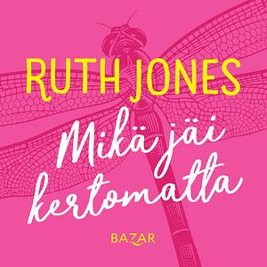 Mikä jäi kertomatta by Ruth Jones