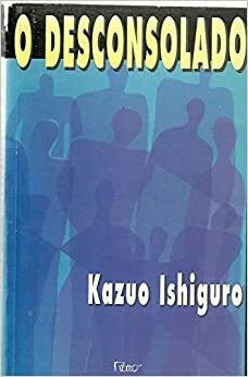 O Desconsolado by Kazuo Ishiguro
