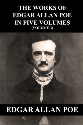 The Works of Edgar Allan Poe in Five Volumes (Volume 3) by Edgar Allan Poe