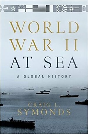 World War II at Sea: A Global History by Craig L. Symonds