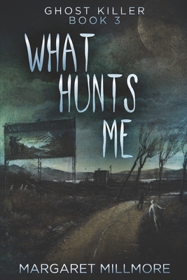 What Hunts Me: Large Print Edition by Margaret Millmore