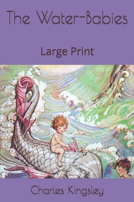 The Water-Babies: Large Print by Charles Kingsley