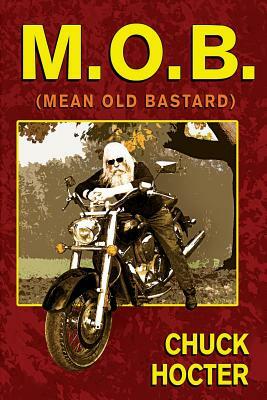M.O.B.: (Mean Old Bastard) by Chuck Hocter