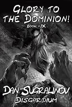 Glory to the Dominion! (Disgardium Book #9): LitRPG Series by Dan Sugralinov