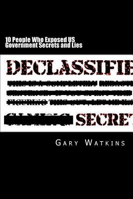 10 People Who Exposed US Government Secrets and Lies by Gary Watkins