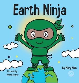 Earth Ninja: A Children's Book About Recycling, Reducing, and Reusing by Grow Grit Press, Mary Nhin