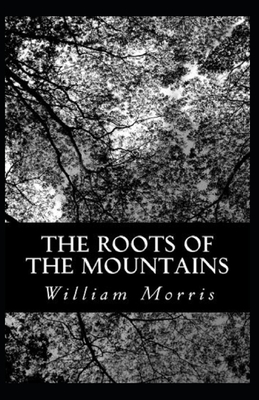 The Roots of the Mountains Annotated by William Morris