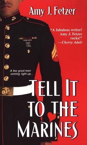 Tell It to the Marines by Amy J. Fetzer