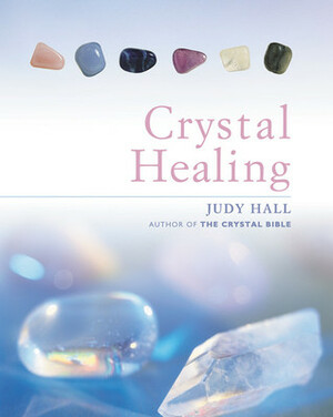 The Crystal Healing Book by Judy Hall