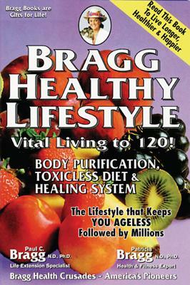 Bragg Healthy Lifestyle: Vital Living to 120! by Paul C. Bragg, Patricia Bragg