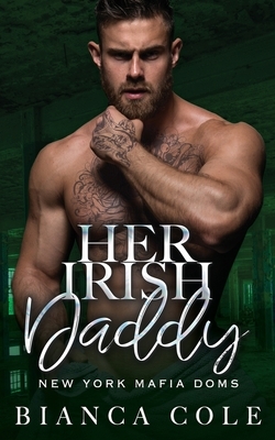 Her Irish Daddy: A Dark Mafia Romance by Bianca Cole