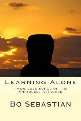 Learning Alone: The TRUE Love Song of Anxious Attachment by Bo Sebastian