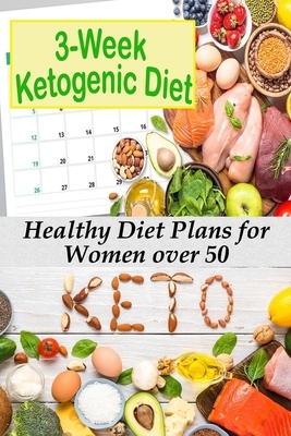 3-Week Ketogenic Diet: Healthy Diet Plans for Women over 50 by Michael Greenwell