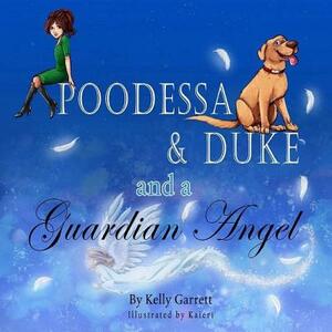 Poodessa & Duke and a Guardian Angel by Kelly Garrett