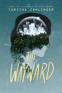 The Wayward by Tabitha Caplinger