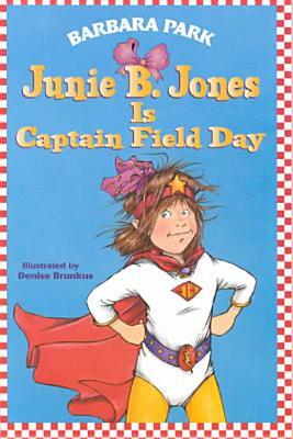 Junie B. Jones is Captain Field Day by Barbara Park