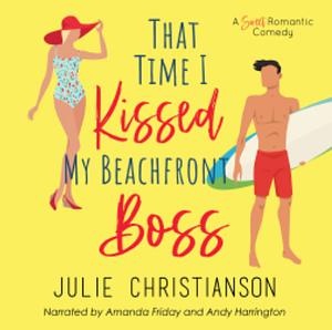 That Time I Kissed My Beachfront Boss: A Sweet Romantic Comedy by Julie Christianson