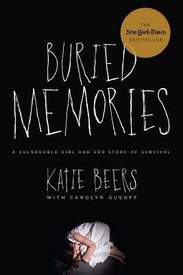 Buried Memories: A Vulnerable Girl and Her Story of Survival by Carolyn Gusoff, Katie Beers