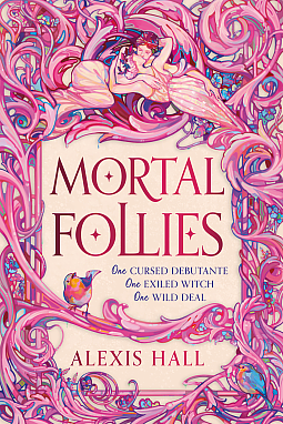 Mortal Follies: A Devilishly Funny Regency Romantasy from the Bestselling Author of Boyfriend Material by Alexis Hall