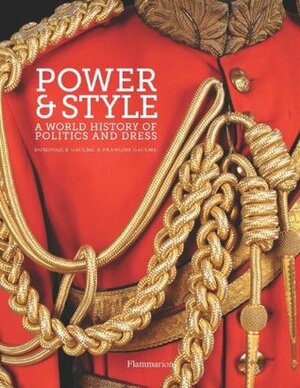 Power and Style: A World History of Politics and Dress by Dominique Gaulme, Francois Gaulme