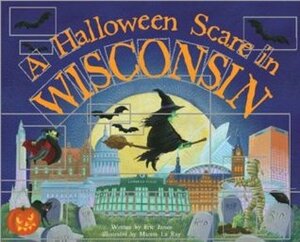 A Halloween Scare in Wisconsin: Prepare If You Dare by Marina Le Ray, Eric James