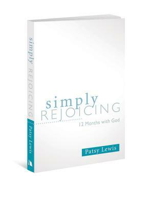 Simply Rejoicing: 12 Months with God by Patsy Lewis