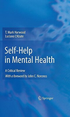 Self-Help in Mental Health: A Critical Review by T. Mark Harwood, Luciano L'Abate