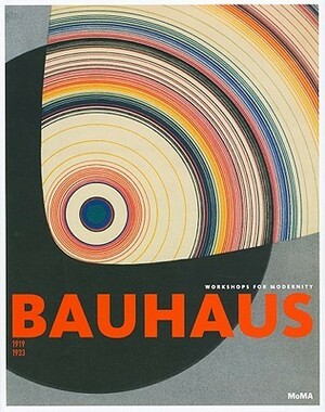 Bauhaus 1919-1933: Workshops for Modernity by Barry Bergdoll, Leah Dickerman