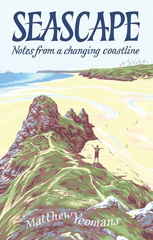 Seascape: Notes from a Changing Coastline by Matthew Yeomans