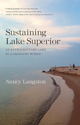 Sustaining Lake Superior: An Extraordinary Lake in a Changing World by Nancy Langston