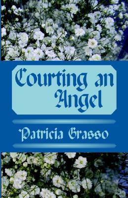 Courting an Angel by Patricia Grasso