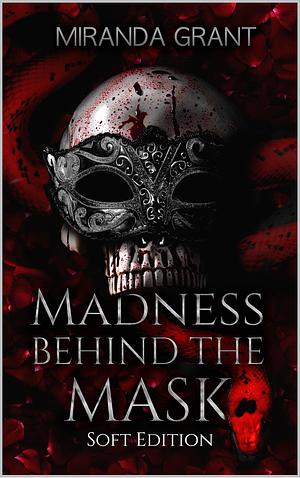 Madness Behind the Mask: Soft Edition by Miranda Grant, Miranda Grant