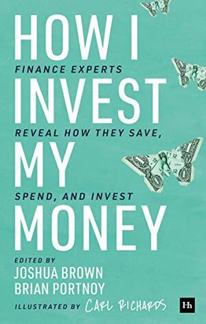 How I Invest My Money: Finance experts reveal how they save, spend, and invest by Joshua Brown, Brian Portnoy