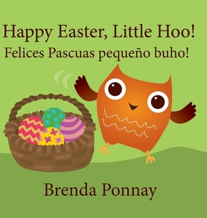 Happy Easter, Little Hoo! / Felices Pascuas pequeño buho! by Brenda Ponnay