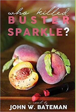 Who Killed Buster Sparkle? by John W. Bateman