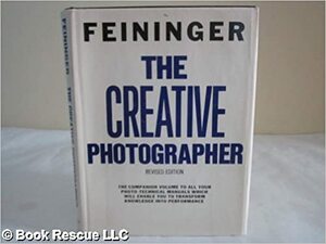 The Creative Photographer. by Andreas Feininger