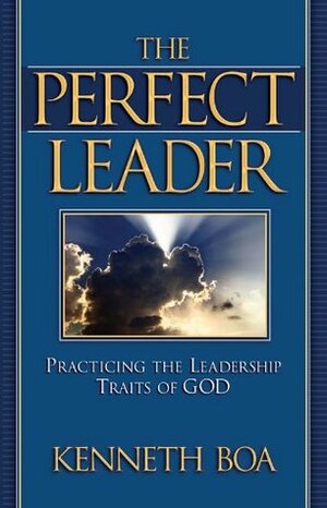 The Perfect Leader by Kenneth D. Boa