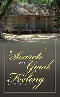 In Search of a Good Feeling by Anthony Webb