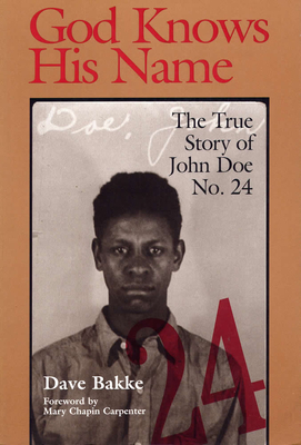 God Knows His Name: The True Story of John Doe No. 24 by David Bakke