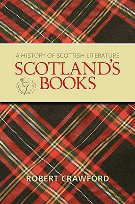 Scotland's Books: A History of Scottish Literature by Robert Crawford