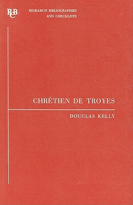 Chrétien de Troyes: An Analytic Bibliography by Douglas Kelly