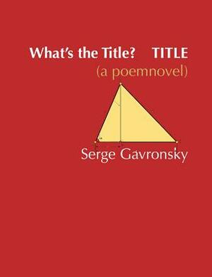 What's the Title? Title by Serge Gavronsky