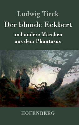 Der blonde Eckbert: und andere Märchen aus dem Phantasus by Ludwig Tieck