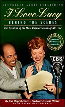 I Love Lucy: Behind the Scenes by Gale Gordon, Jess Oppenheimer, Lucille Ball, Gregg Oppenheimer
