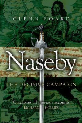 Naseby: The Decisive Campaign by Glenn Foard