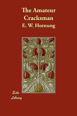 The Amateur Cracksman by E. W. Hornung