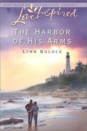The Harbor Of His Arms by Lynn Bulock