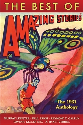 The Best of Amazing Stories the 1931 Anthology by David H. Keller, Murray Leinster